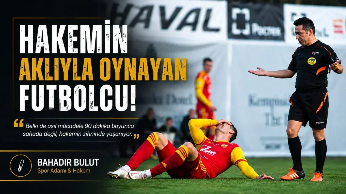 Bahadır Bulut: ''Hakemin Aklıyla Oynayan Futbolcu!''